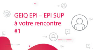 Lire la suite à propos de l’article GEIQ EPI – EPI SUP à votre rencontre #1