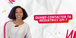 Lire la suite à propos de l’article Quand contacter ta médiatrice EPI ?